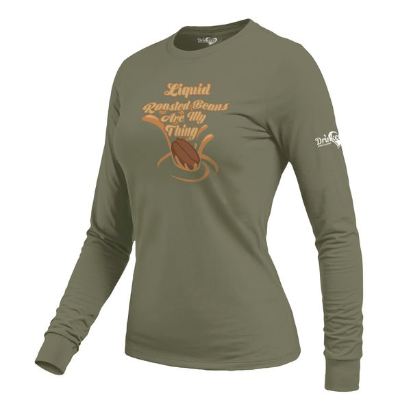 Liquid Roasted Beans Are My Thing Ladies Long Sleeve Shirt